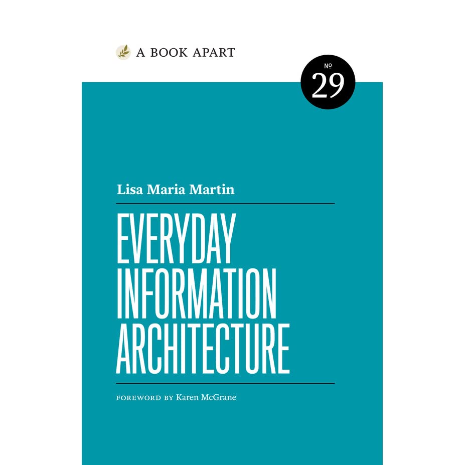 The book Everyday Information Architecture by Lisa Maria Martin