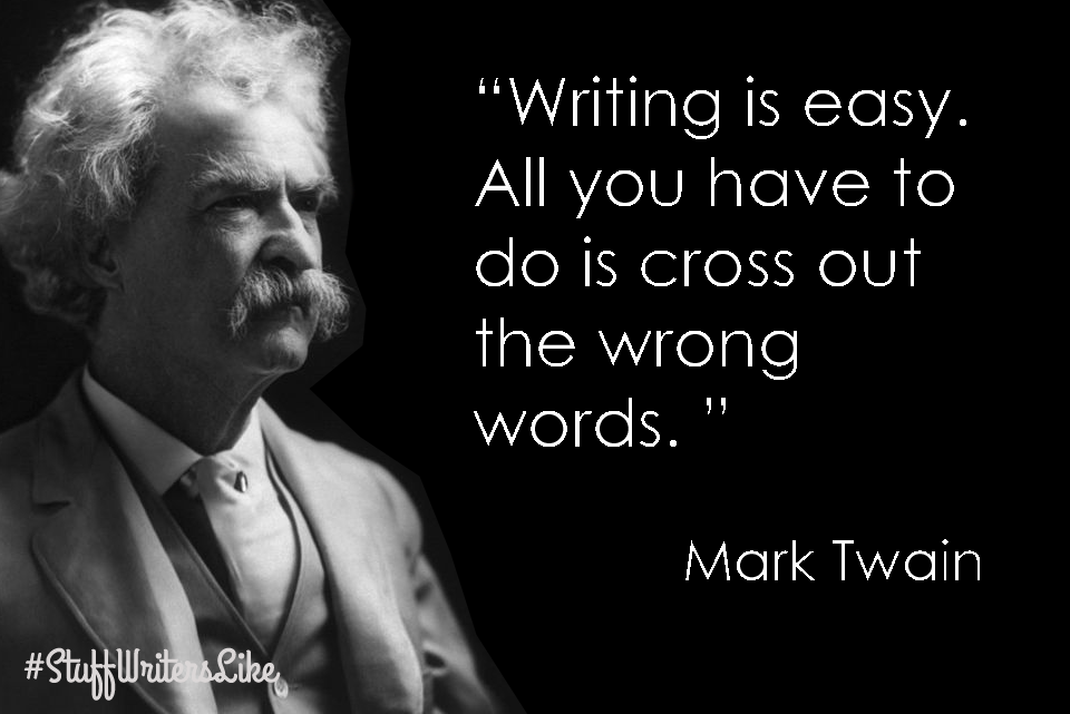 Picture of Mark Twain with quote: "Writing is easy, all you have to do is cross out the wrong words"